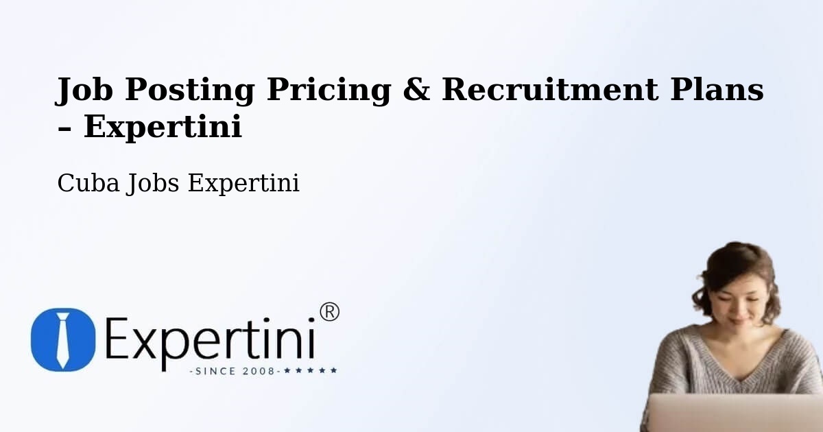 Job Posting Pricing & Recruitment Plans – Condado - Condado, Cuba Jobs Expertini
